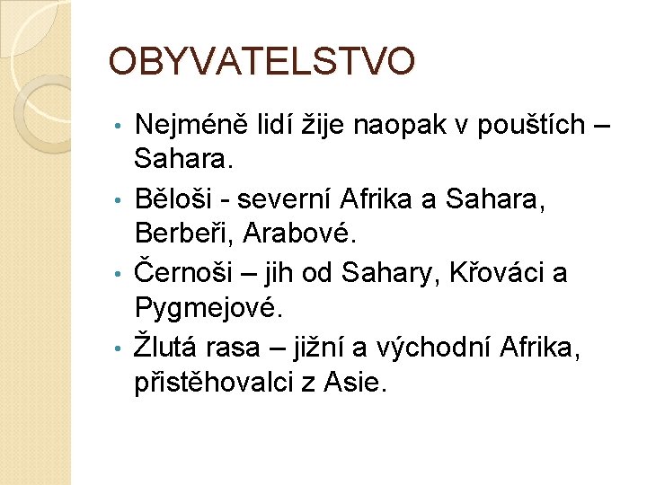 OBYVATELSTVO Nejméně lidí žije naopak v pouštích – Sahara. • Běloši - severní Afrika