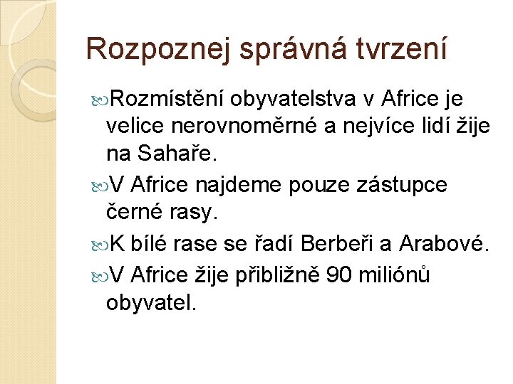 Rozpoznej správná tvrzení Rozmístění obyvatelstva v Africe je velice nerovnoměrné a nejvíce lidí žije