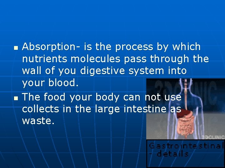 n n Absorption- is the process by which nutrients molecules pass through the wall