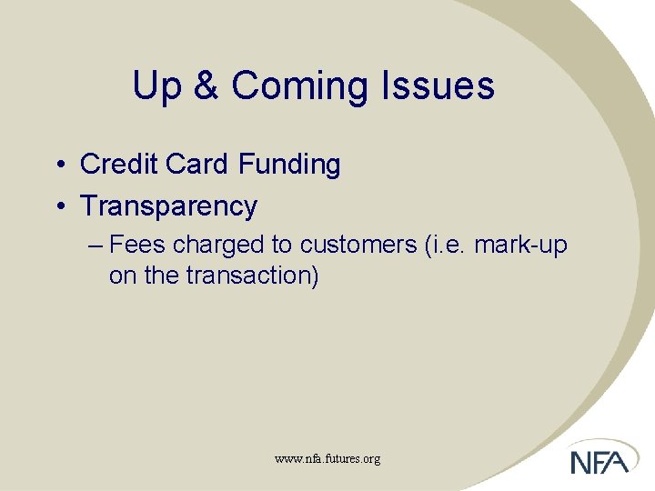 Up & Coming Issues • Credit Card Funding • Transparency – Fees charged to