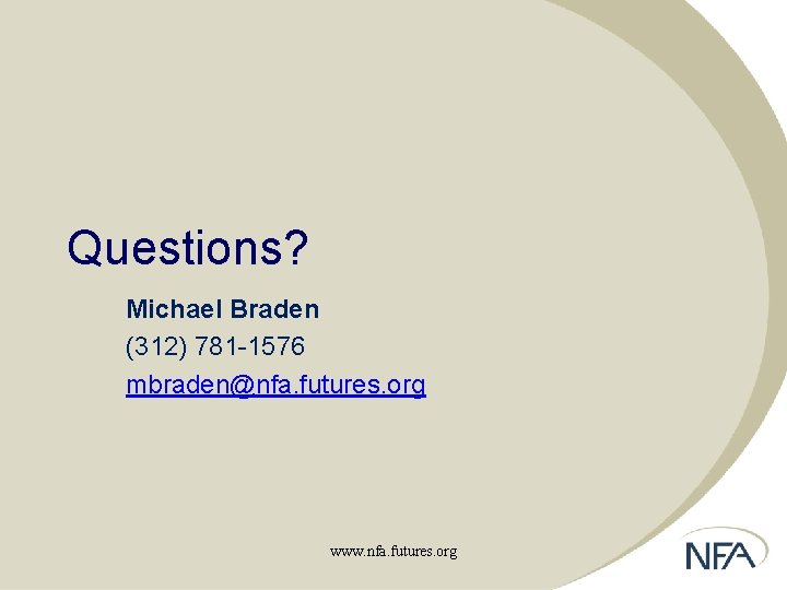 Questions? Michael Braden (312) 781 -1576 mbraden@nfa. futures. org www. nfa. futures. org 