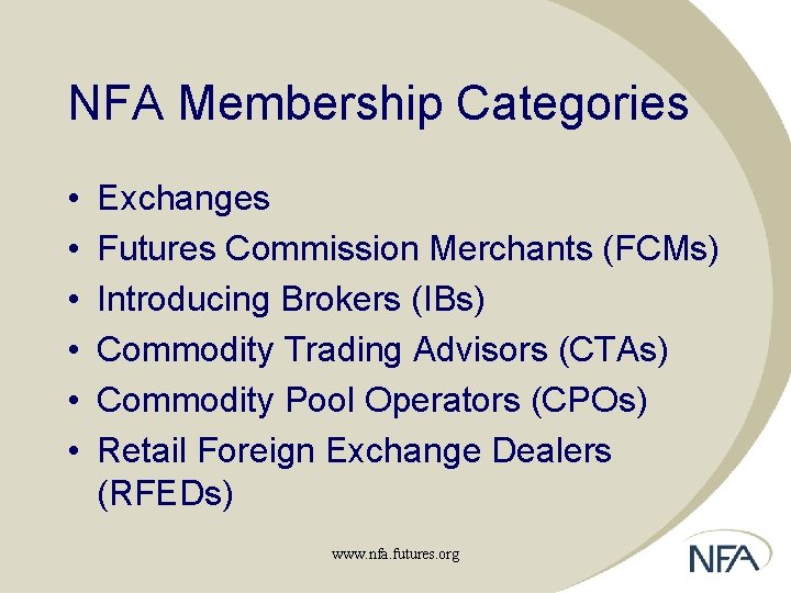 NFA Membership Categories • • • Exchanges Futures Commission Merchants (FCMs) Introducing Brokers (IBs)