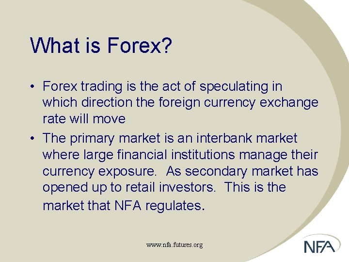 What is Forex? • Forex trading is the act of speculating in which direction