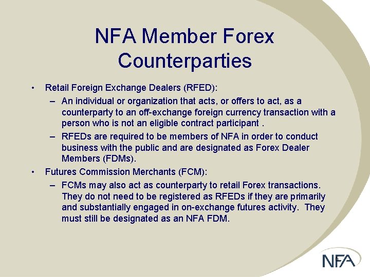 NFA Member Forex Counterparties • • Retail Foreign Exchange Dealers (RFED): – An individual