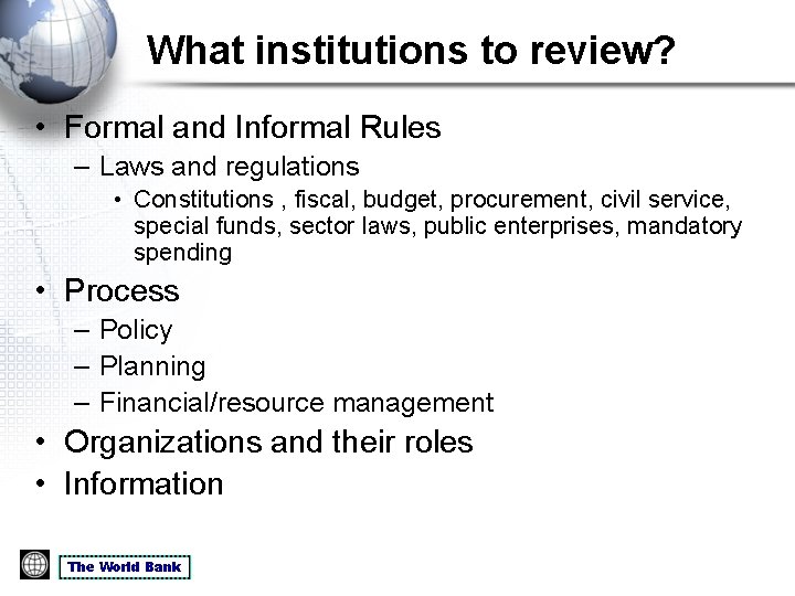 What institutions to review? • Formal and Informal Rules – Laws and regulations •