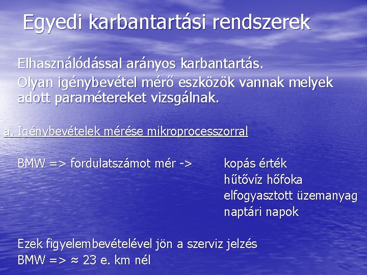 Egyedi karbantartási rendszerek Elhasználódással arányos karbantartás. Olyan igénybevétel mérő eszközök vannak melyek adott paramétereket