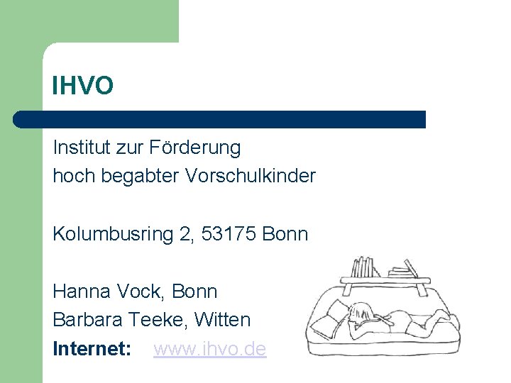 IHVO Institut zur Förderung hoch begabter Vorschulkinder Kolumbusring 2, 53175 Bonn Hanna Vock, Bonn