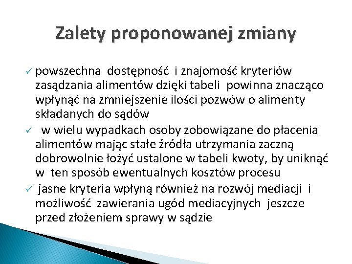 Zalety proponowanej zmiany ü powszechna dostępność i znajomość kryteriów zasądzania alimentów dzięki tabeli powinna