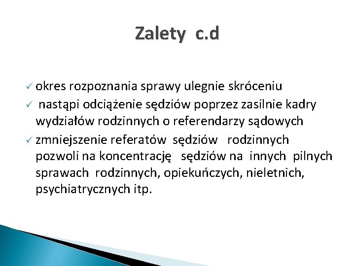 Zalety c. d ü okres rozpoznania sprawy ulegnie skróceniu ü nastąpi odciążenie sędziów poprzez