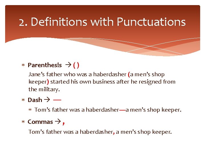 2. Definitions with Punctuations Parenthesis ( ) Jane’s father who was a haberdasher (a