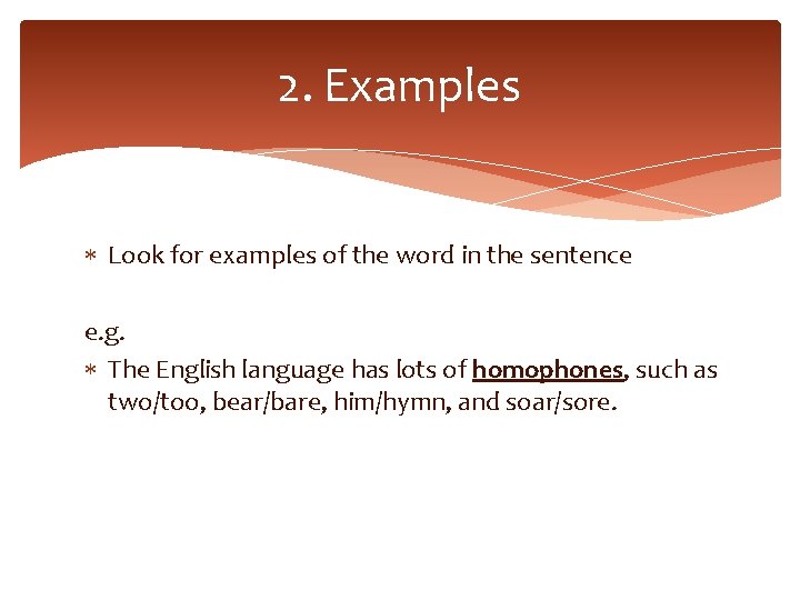 2. Examples Look for examples of the word in the sentence e. g. The