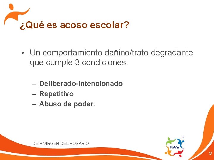 ¿Qué es acoso escolar? • Un comportamiento dañino/trato degradante que cumple 3 condiciones: –