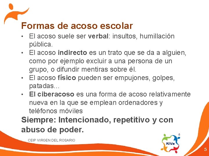 Formas de acoso escolar • El acoso suele ser verbal: insultos, humillación pública. •