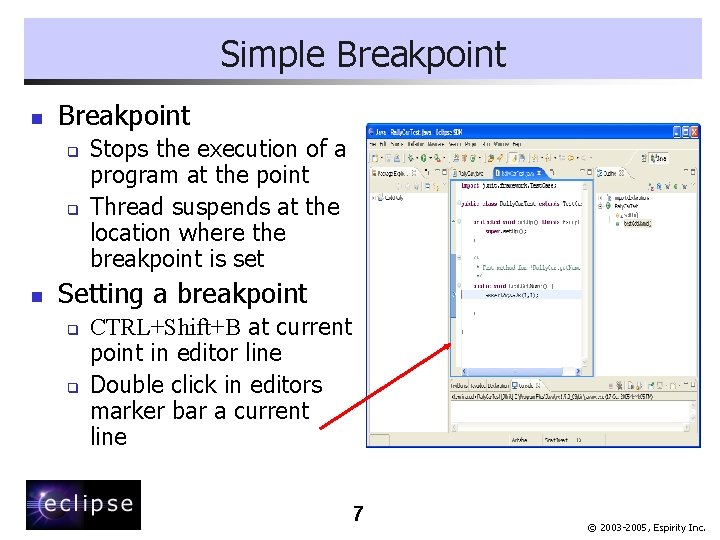 Simple Breakpoint n Breakpoint q q n Stops the execution of a program at