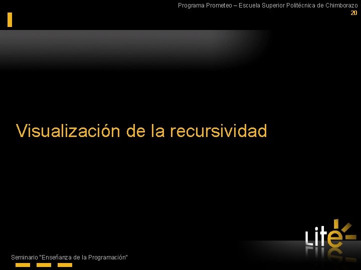 Programa Prometeo – Escuela Superior Politécnica de Chimborazo 20 Visualización de la recursividad Seminario