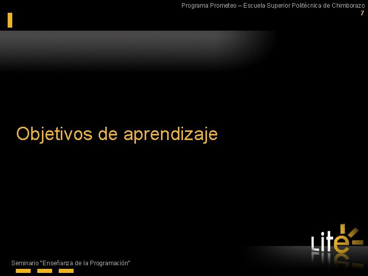 Programa Prometeo – Escuela Superior Politécnica de Chimborazo 7 Objetivos de aprendizaje Seminario “Enseñanza