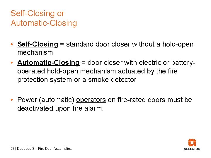 Self-Closing or Automatic-Closing • Self-Closing = standard door closer without a hold-open mechanism •