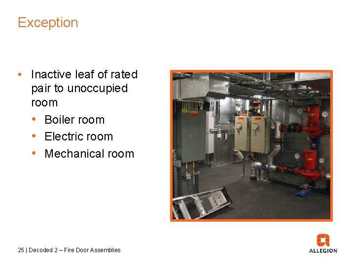 Exception • Inactive leaf of rated pair to unoccupied room • Boiler room •