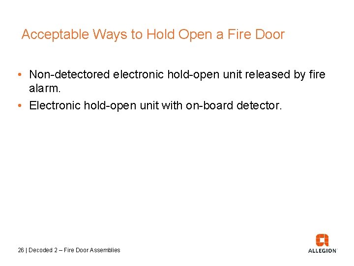 Acceptable Ways to Hold Open a Fire Door • Non-detectored electronic hold-open unit released