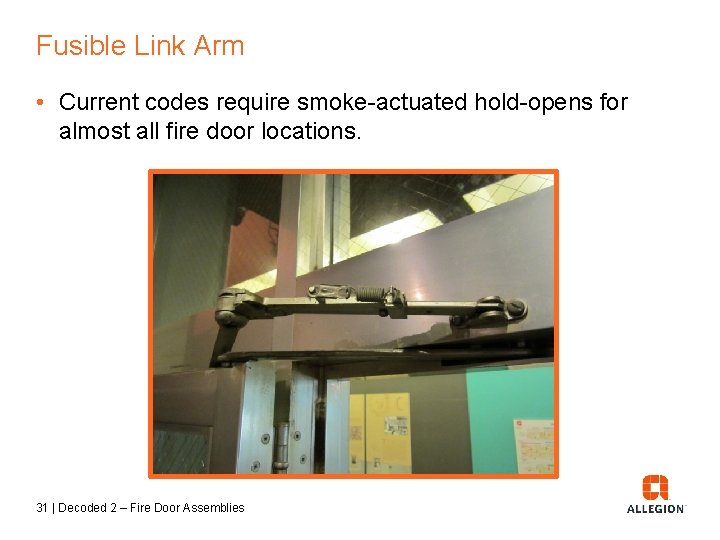 Fusible Link Arm • Current codes require smoke-actuated hold-opens for almost all fire door