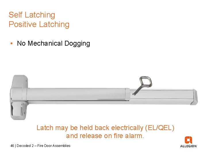 Self Latching Positive Latching • No Mechanical Dogging Latch may be held back electrically