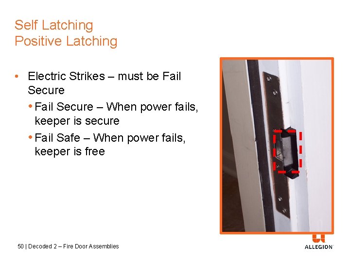 Self Latching Positive Latching • Electric Strikes – must be Fail Secure • Fail