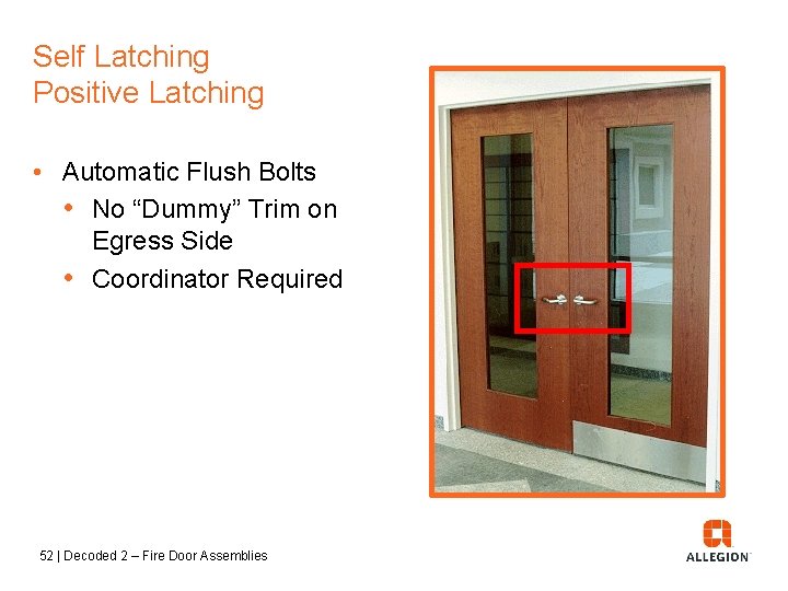 Self Latching Positive Latching • Automatic Flush Bolts • No “Dummy” Trim on Egress