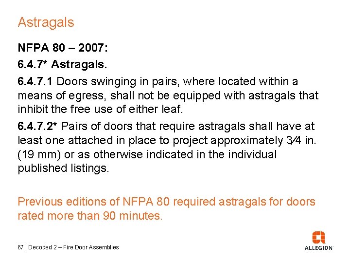 Astragals NFPA 80 – 2007: 6. 4. 7* Astragals. 6. 4. 7. 1 Doors