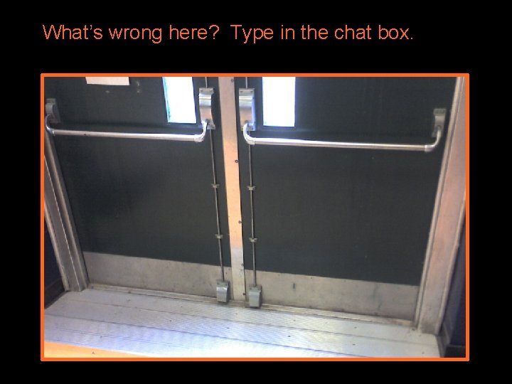 What’s wrong here? Type in the chat box. 