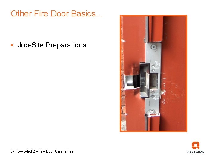 Other Fire Door Basics… • Job-Site Preparations 77 | Decoded 2 – Fire Door