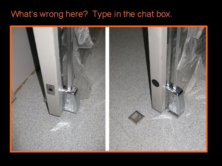 What’s wrong here? Type in the chat box. 