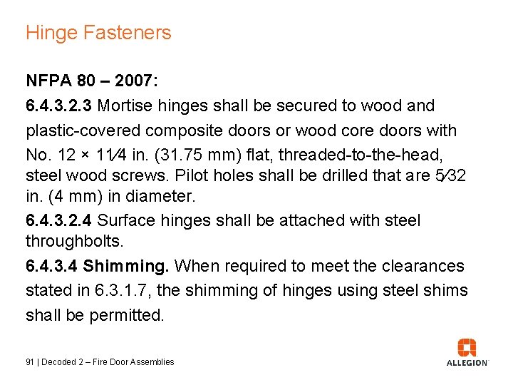 Hinge Fasteners NFPA 80 – 2007: 6. 4. 3. 2. 3 Mortise hinges shall