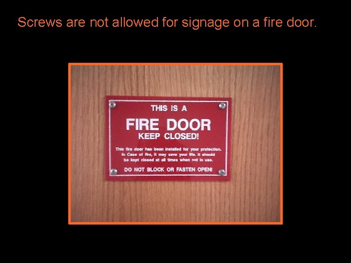 Screws are not allowed for signage on a fire door. 