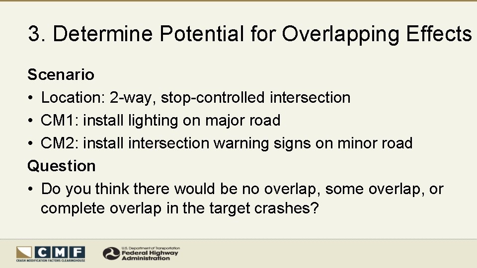 3. Determine Potential for Overlapping Effects Scenario • Location: 2 -way, stop-controlled intersection •