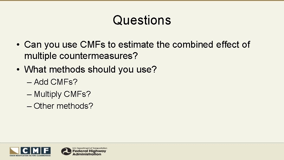 Questions • Can you use CMFs to estimate the combined effect of multiple countermeasures?