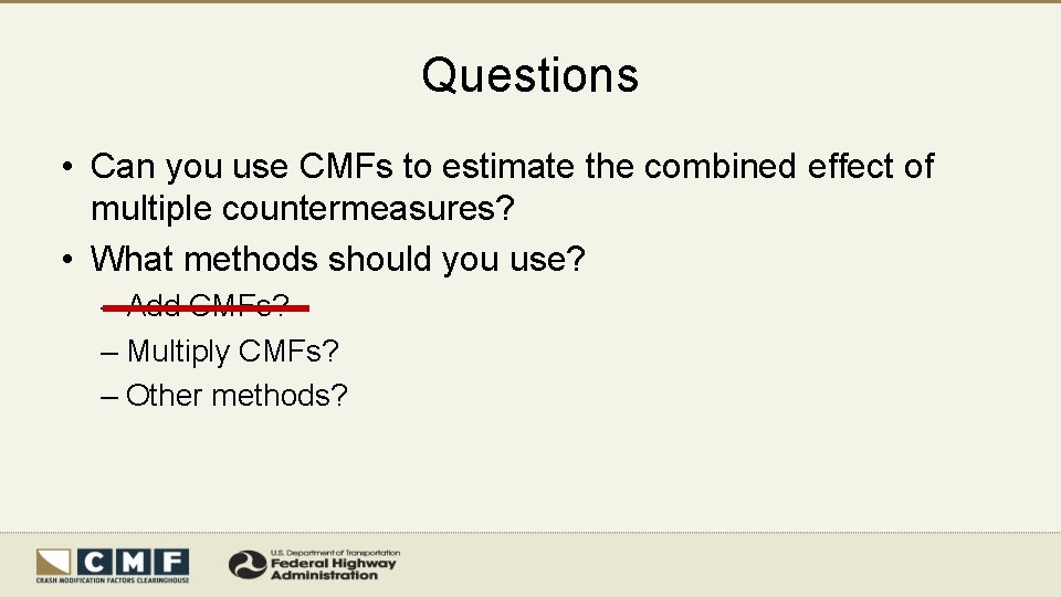 Questions • Can you use CMFs to estimate the combined effect of multiple countermeasures?