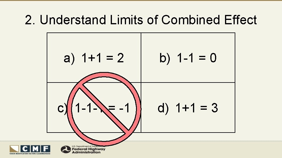 2. Understand Limits of Combined Effect a) 1+1 = 2 b) 1 -1 =