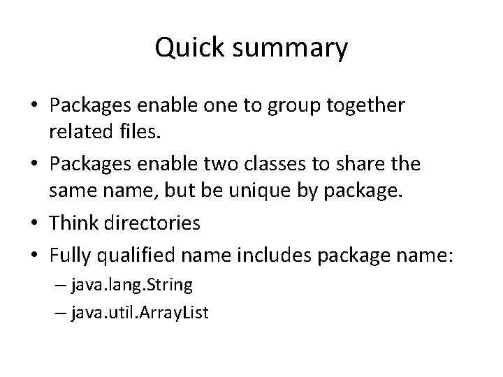 Quick summary • Packages enable one to group together related files. • Packages enable