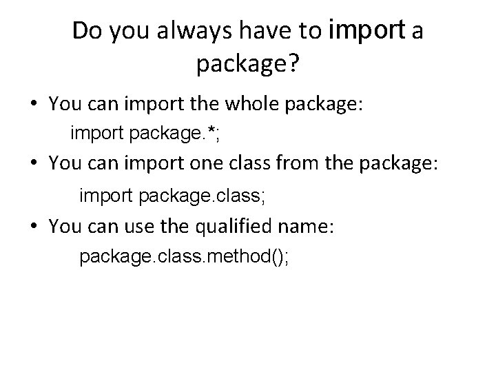 Do you always have to import a package? • You can import the whole