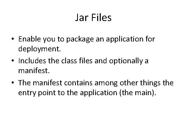 Jar Files • Enable you to package an application for deployment. • Includes the