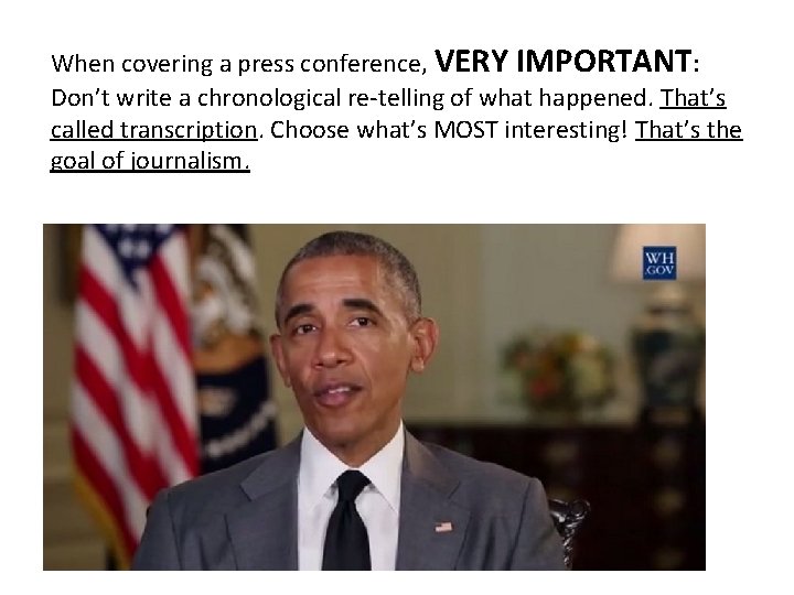 When covering a press conference, VERY IMPORTANT: Don’t write a chronological re-telling of what