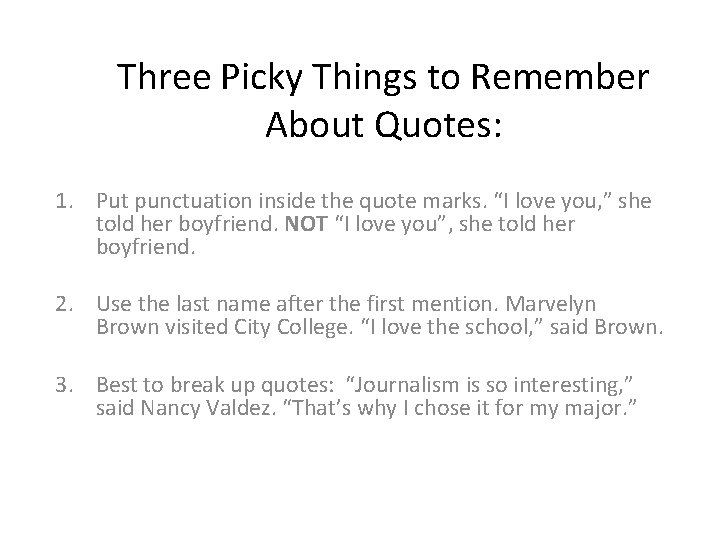 Three Picky Things to Remember About Quotes: 1. Put punctuation inside the quote marks.