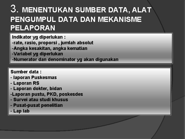 3. MENENTUKAN SUMBER DATA, ALAT PENGUMPUL DATA DAN MEKANISME PELAPORAN Indikator yg diperlukan :