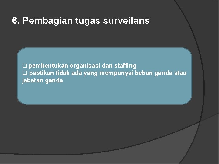 6. Pembagian tugas surveilans q pembentukan organisasi dan staffing q pastikan tidak ada yang