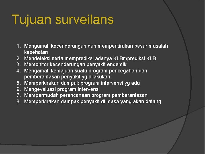 Tujuan surveilans 1. Mengamati kecenderungan dan memperkirakan besar masalah kesehatan 2. Mendeteksi serta memprediksi