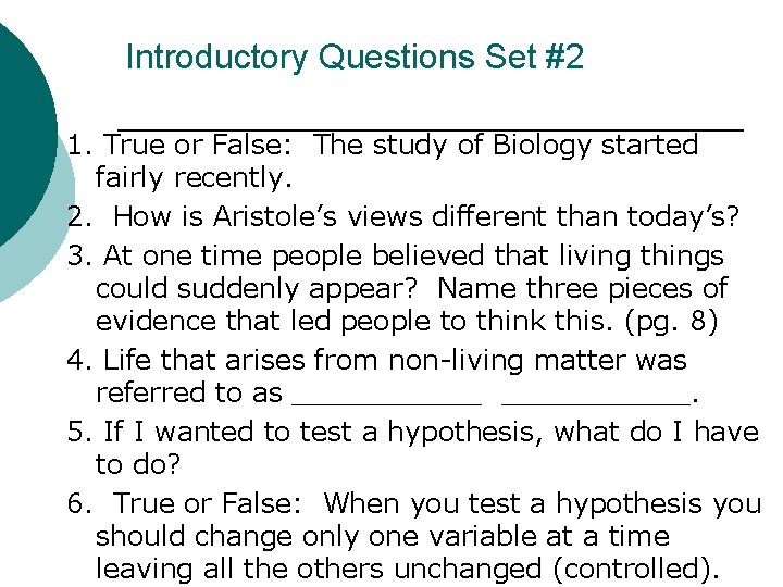 Introductory Questions Set #2 1. True or False: The study of Biology started fairly