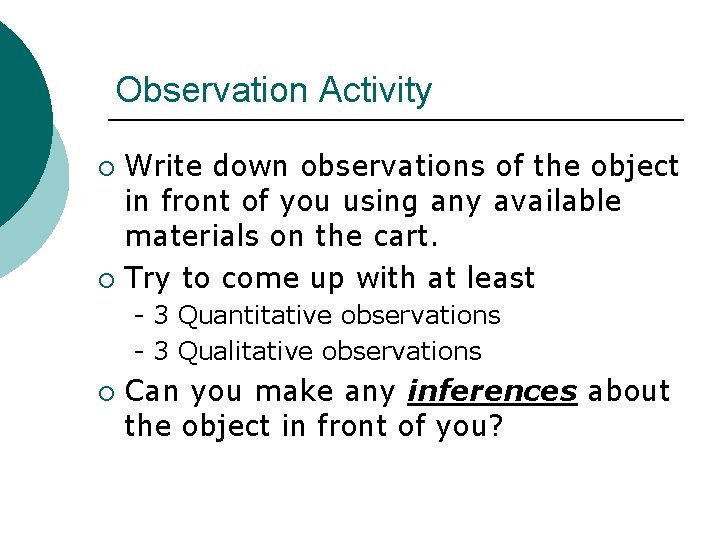 Observation Activity Write down observations of the object in front of you using any