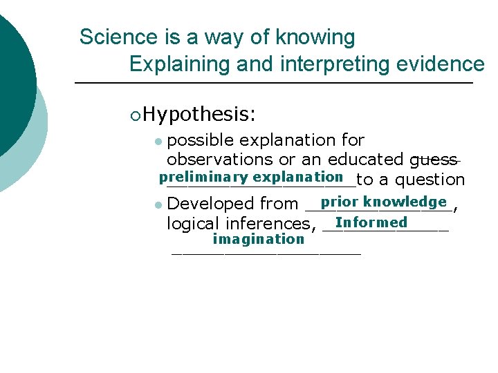 Science is a way of knowing Explaining and interpreting evidence ¡ Hypothesis: l possible