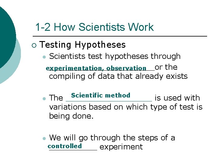 1 -2 How Scientists Work ¡ Testing Hypotheses Scientists test hypotheses through ___________or the