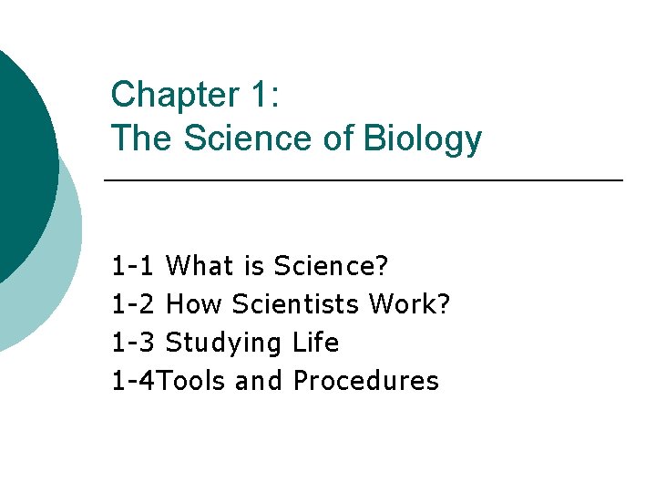 Chapter 1: The Science of Biology 1 -1 What is Science? 1 -2 How